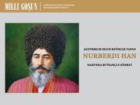 Agzybirlik bilen beýiklik tapan Nurberdi han hakynda buýsançly söhbet