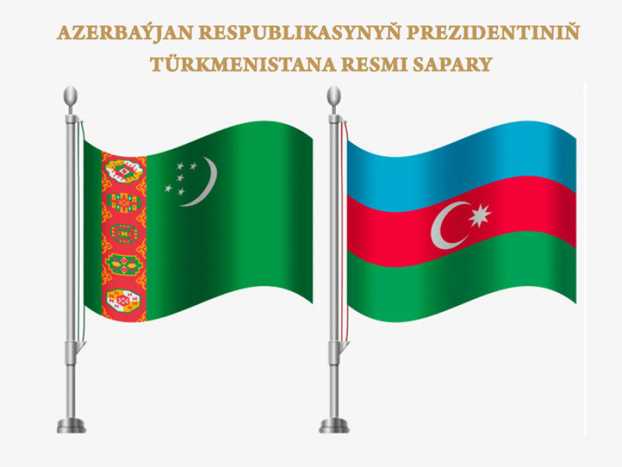 Azerbaýjan Respublikasynyň Prezidentiniň Türkmenistana resmi saparyna