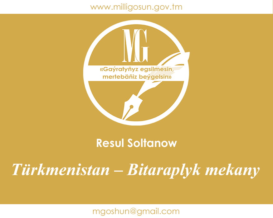 Türkmenistan – Bitaraplyk mekany / Resul Soltanow