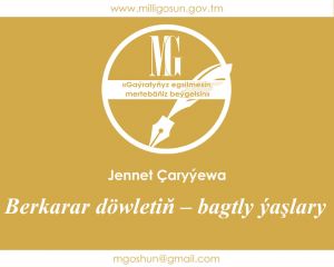 Berkarar döwletiň – bagtly ýaşlary / Jennet Çaryýewa