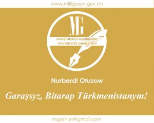 Garaşsyz, Bitarap Türkmenistanym! / Nurberdi Otuzow