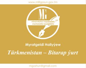 Türkmenistan – Bitarap ýurt / Myratgeldi Hallyýew