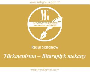 Türkmenistan – Bitaraplyk mekany / Resul Soltanow