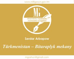 Türkmenistan – Bitaraplyk mekany / Serdar Arbapow