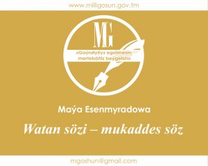 Watan sözi – mukaddes söz / Maýa Esenmyradowa